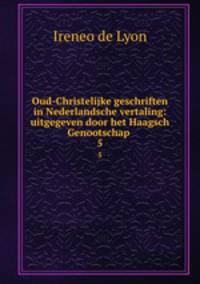 Oud-Christelijke geschriften in Nederlandsche vertaling: uitgegeven door het Haagsch Genootschap .. 5