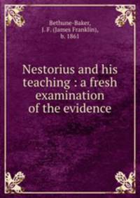Nestorius and his teaching : a fresh examination of the evidence