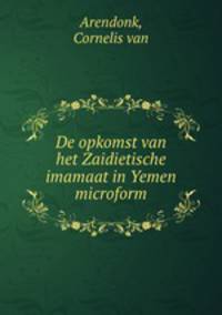 De opkomst van het Zaidietische imamaat in Yemen microform