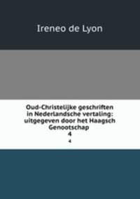 Oud-Christelijke geschriften in Nederlandsche vertaling: uitgegeven door het Haagsch Genootschap .. 4