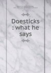 Doesticks : what he says