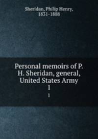 Personal memoirs of P.H. Sheridan, general, United States Army. 1