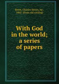 With God in the world; a series of papers