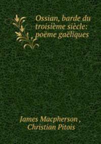Ossian, barde du troisime sicle: pome galiques