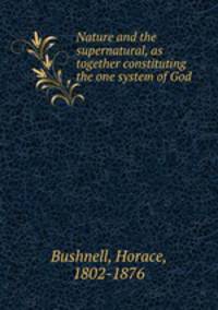 Nature and the supernatural, as together constituting the one system of God