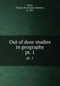 Out of door studies in geography. pt. 1