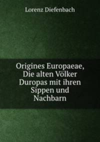 Origines Europaeae, Die alten Vlker Duropas mit ihren Sippen und Nachbarn