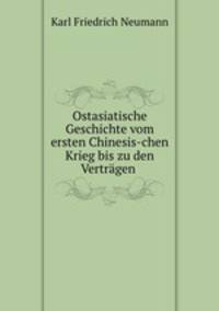 Ostasiatische Geschichte vom ersten Chinesis-chen Krieg bis zu den Vertrgen .
