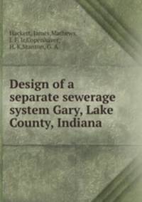 Design of a separate sewerage system Gary, Lake County, Indiana
