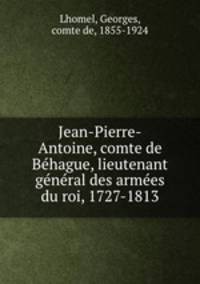 Jean-Pierre-Antoine, comte de Bhague, lieutenant gnral des armes du roi, 1727-1813