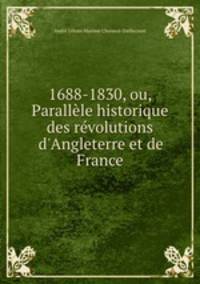 1688-1830, ou, Parallle historique des rvolutions d`Angleterre et de France