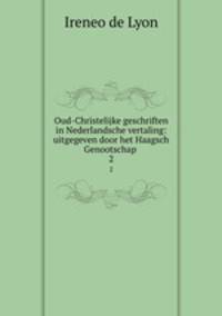 Oud-Christelijke geschriften in Nederlandsche vertaling: uitgegeven door het Haagsch Genootschap .. 2