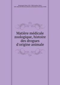 Matire mdicale zoologique, histoire des drogues d`origine animale