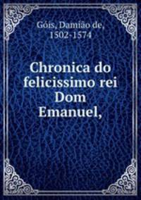 Chronica do felicissimo rei Dom Emanuel,