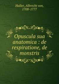 Opuscula sua anatomica : de respiratione, de monstris