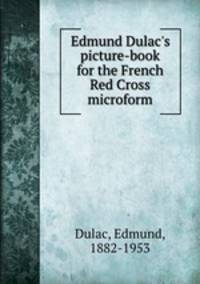 Edmund Dulac`s picture-book for the French Red Cross microform