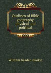 Outlines of Bible geography, physical and political