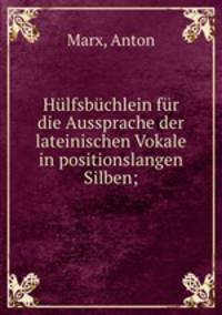 Hlfsbchlein fr die Aussprache der lateinischen Vokale in positionslangen Silben;