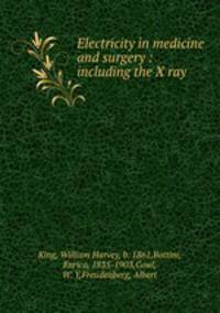 Electricity in medicine and surgery : including the X ray