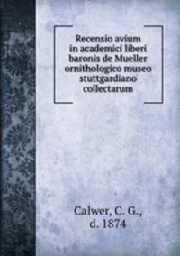 Recensio avium in academici liberi baronis de Mueller ornithologico museo stuttgardiano collectarum