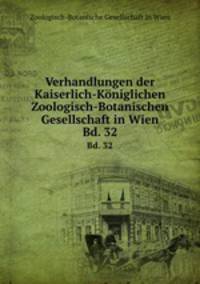 Verhandlungen der Kaiserlich-Kniglichen Zoologisch-Botanischen Gesellschaft in Wien. Bd. 32