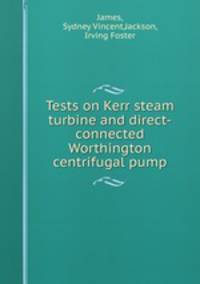 Tests on Kerr steam turbine and direct-connected Worthington centrifugal pump