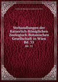 Verhandlungen der Kaiserlich-Kniglichen Zoologisch-Botanischen Gesellschaft in Wien. Bd. 33