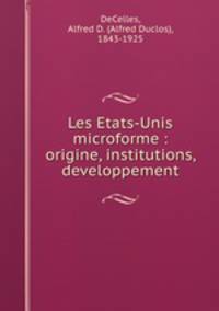 Les Etats-Unis microforme : origine, institutions, developpement