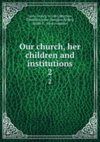 Our church, her children and institutions. 2