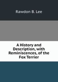 A History and Description, with Reminiscences, of the Fox Terrier