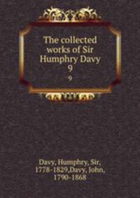 The collected works of Sir Humphry Davy. 9