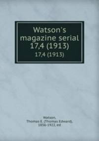 Watson`s magazine serial. 17,4 (1913)