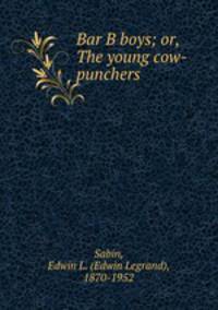 Bar B boys; or, The young cow-punchers