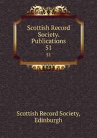 Scottish Record Society. Publications. 51