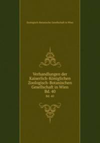 Verhandlungen der Kaiserlich-Kniglichen Zoologisch-Botanischen Gesellschaft in Wien. Bd. 40