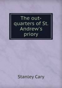 The out-quarters of St. Andrew`s priory