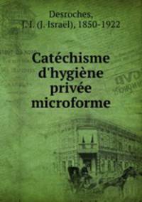 Catchisme d`hygine prive microforme