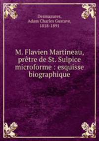 M. Flavien Martineau, prtre de St. Sulpice microforme : esquisse biographique
