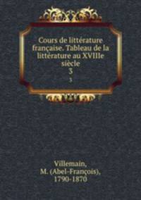 Cours de littrature franaise. Tableau de la littrature au XVIIIe sicle. 3