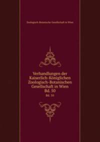 Verhandlungen der Kaiserlich-Kniglichen Zoologisch-Botanischen Gesellschaft in Wien. Bd. 50