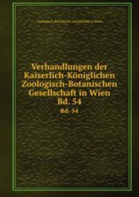 Verhandlungen der Kaiserlich-Kniglichen Zoologisch-Botanischen Gesellschaft in Wien. Bd. 54