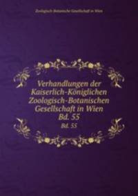Verhandlungen der Kaiserlich-Kniglichen Zoologisch-Botanischen Gesellschaft in Wien. Bd. 55