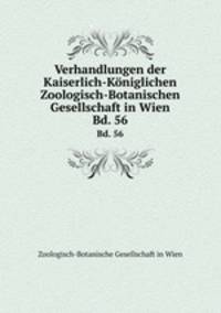 Verhandlungen der Kaiserlich-Kniglichen Zoologisch-Botanischen Gesellschaft in Wien. Bd. 56