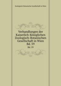 Verhandlungen der Kaiserlich-Kniglichen Zoologisch-Botanischen Gesellschaft in Wien. Bd. 59