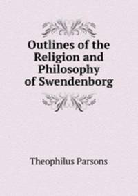 Outlines of the Religion and Philosophy of Swendenborg