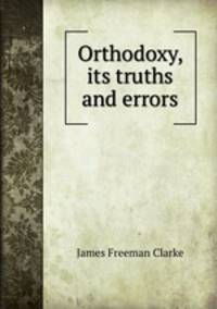 Orthodoxy, its truths and errors