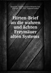 Hirten-Brief an die wahren und chten Freymuer alten Systems