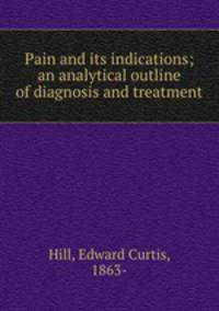 Pain and its indications; an analytical outline of diagnosis and treatment