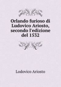 Orlando furioso di Ludovico Ariosto, secondo l`edizione del 1532