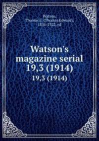 Watson`s magazine serial. 19,3 (1914)